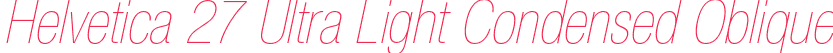 Helvetica 27 Ultra Light Condensed Oblique